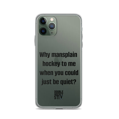 JUST BE QUIET (MANSPLAIN) CLEAR iPHONE CASE (black text)