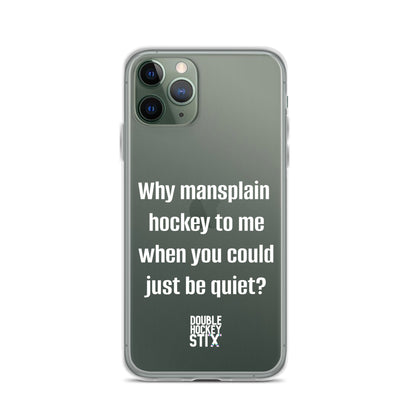 JUST BE QUIET (MANSPLAIN) CLEAR iPHONE CASE (white text)