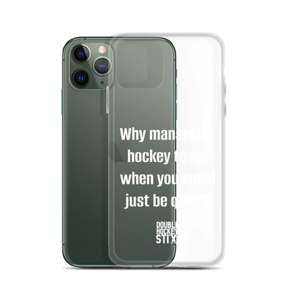 JUST BE QUIET (MANSPLAIN) CLEAR iPHONE CASE (white text)