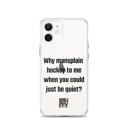 JUST BE QUIET (MANSPLAIN) CLEAR iPHONE CASE (black text)