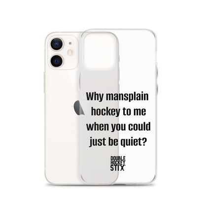 JUST BE QUIET (MANSPLAIN) CLEAR iPHONE CASE (black text)