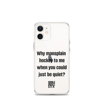 JUST BE QUIET (MANSPLAIN) CLEAR iPHONE CASE (black text)