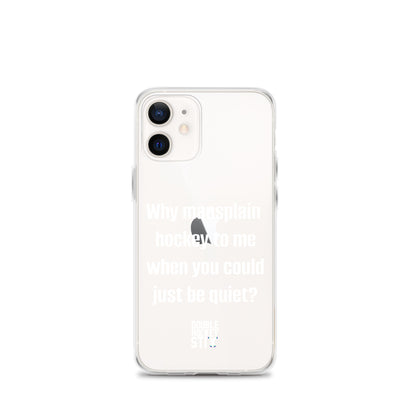 JUST BE QUIET (MANSPLAIN) CLEAR iPHONE CASE (white text)