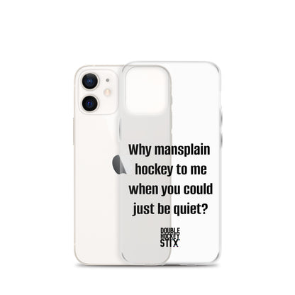 JUST BE QUIET (MANSPLAIN) CLEAR iPHONE CASE (black text)