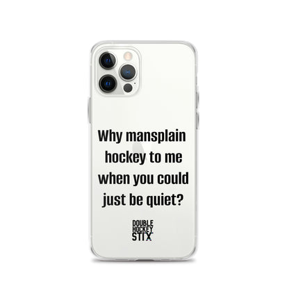 JUST BE QUIET (MANSPLAIN) CLEAR iPHONE CASE (black text)