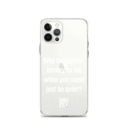 JUST BE QUIET (MANSPLAIN) CLEAR iPHONE CASE (white text)