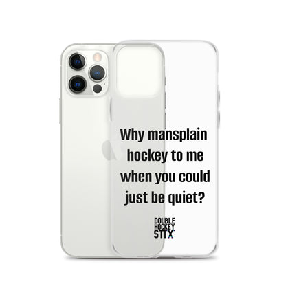 JUST BE QUIET (MANSPLAIN) CLEAR iPHONE CASE (black text)