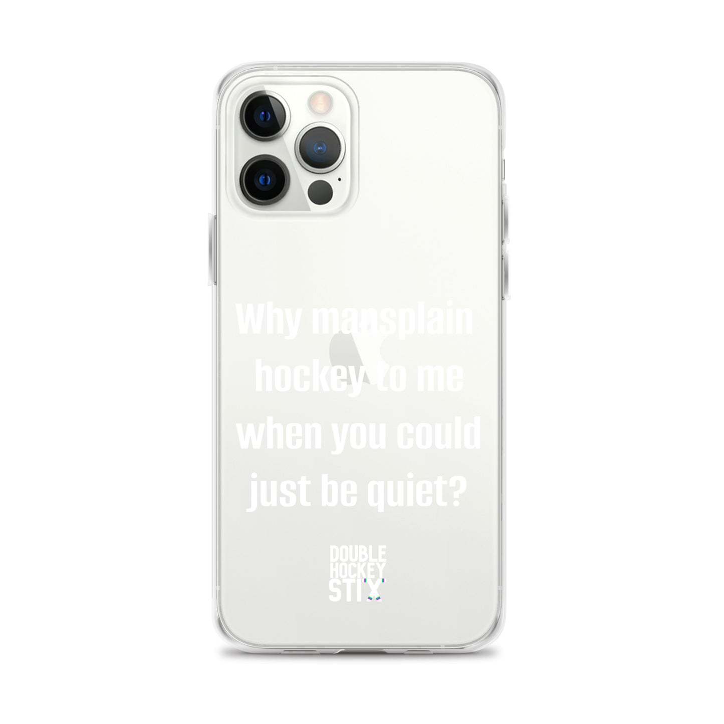 JUST BE QUIET (MANSPLAIN) CLEAR iPHONE CASE (white text)