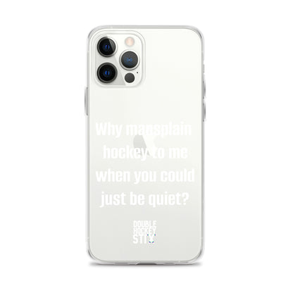 JUST BE QUIET (MANSPLAIN) CLEAR iPHONE CASE (white text)