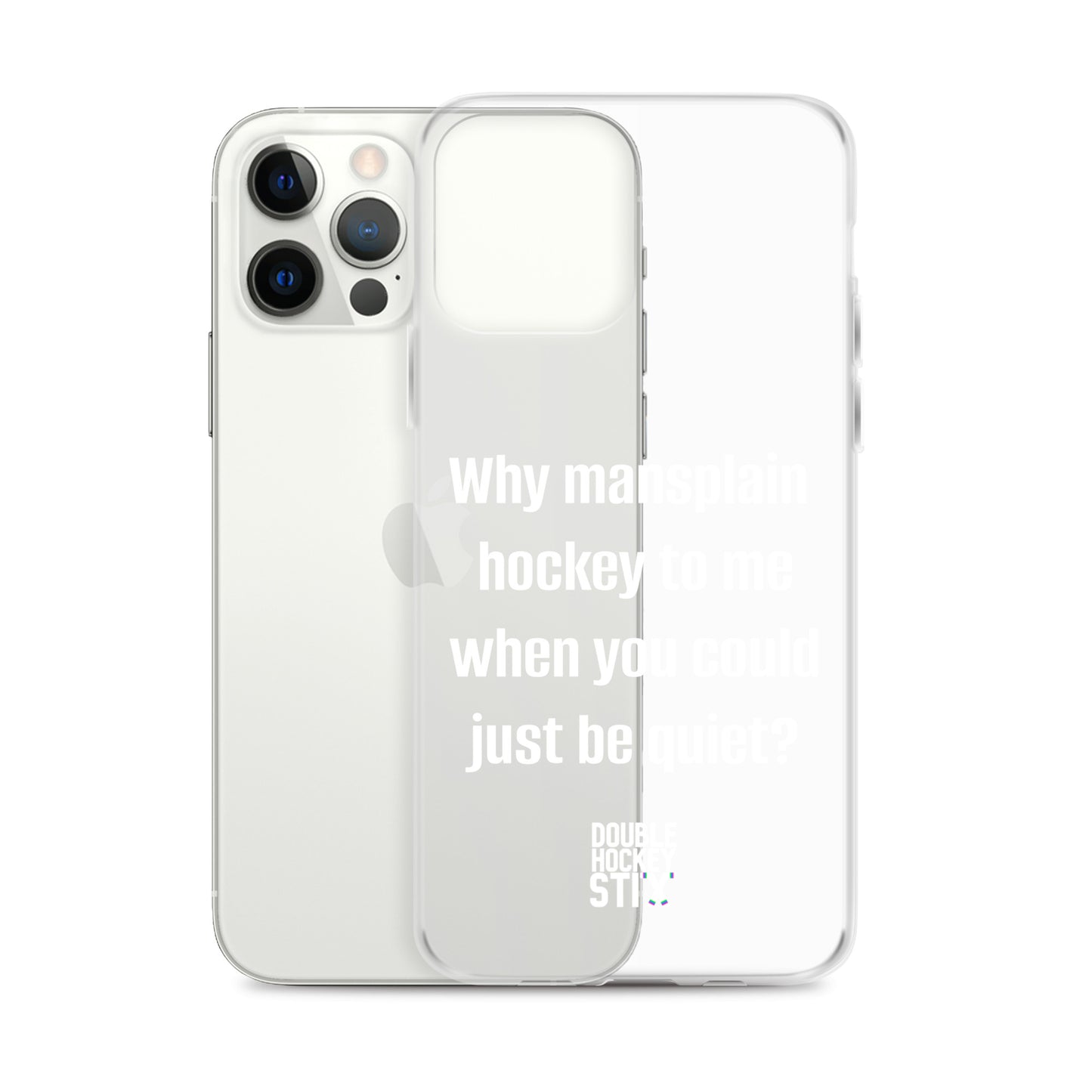 JUST BE QUIET (MANSPLAIN) CLEAR iPHONE CASE (white text)