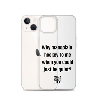 JUST BE QUIET (MANSPLAIN) CLEAR iPHONE CASE (black text)