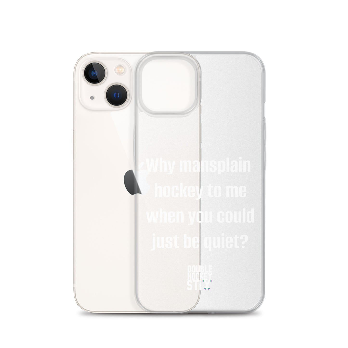 JUST BE QUIET (MANSPLAIN) CLEAR iPHONE CASE (white text)