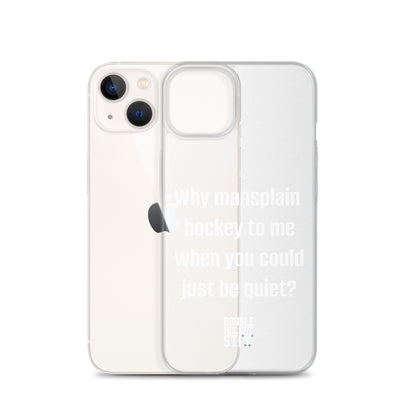 JUST BE QUIET (MANSPLAIN) CLEAR iPHONE CASE (white text)