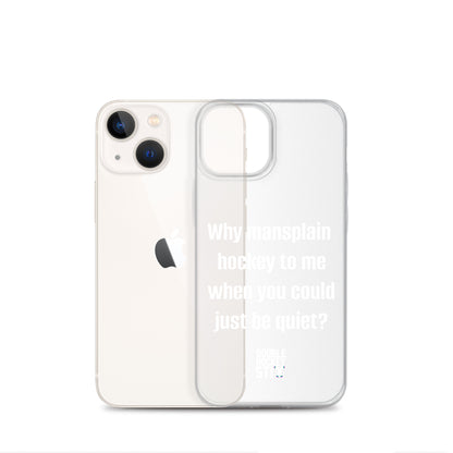 JUST BE QUIET (MANSPLAIN) CLEAR iPHONE CASE (white text)