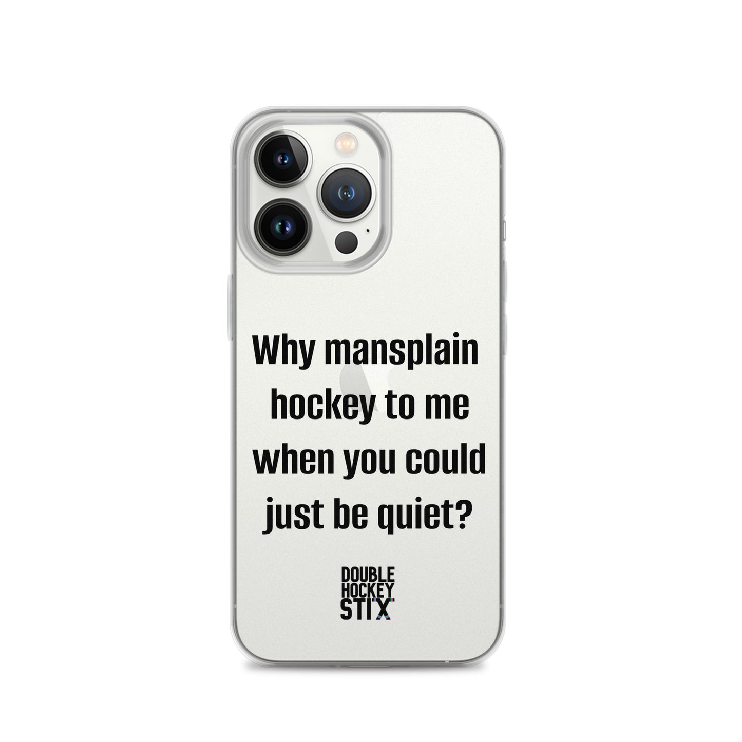 JUST BE QUIET (MANSPLAIN) CLEAR iPHONE CASE (black text)