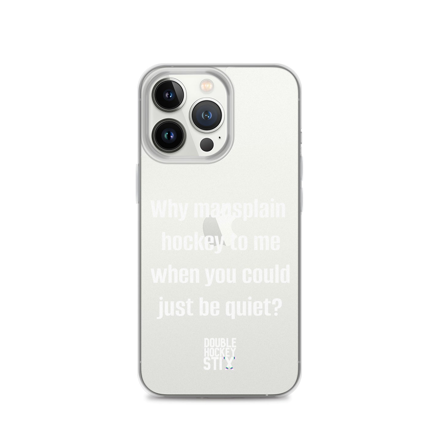 JUST BE QUIET (MANSPLAIN) CLEAR iPHONE CASE (white text)