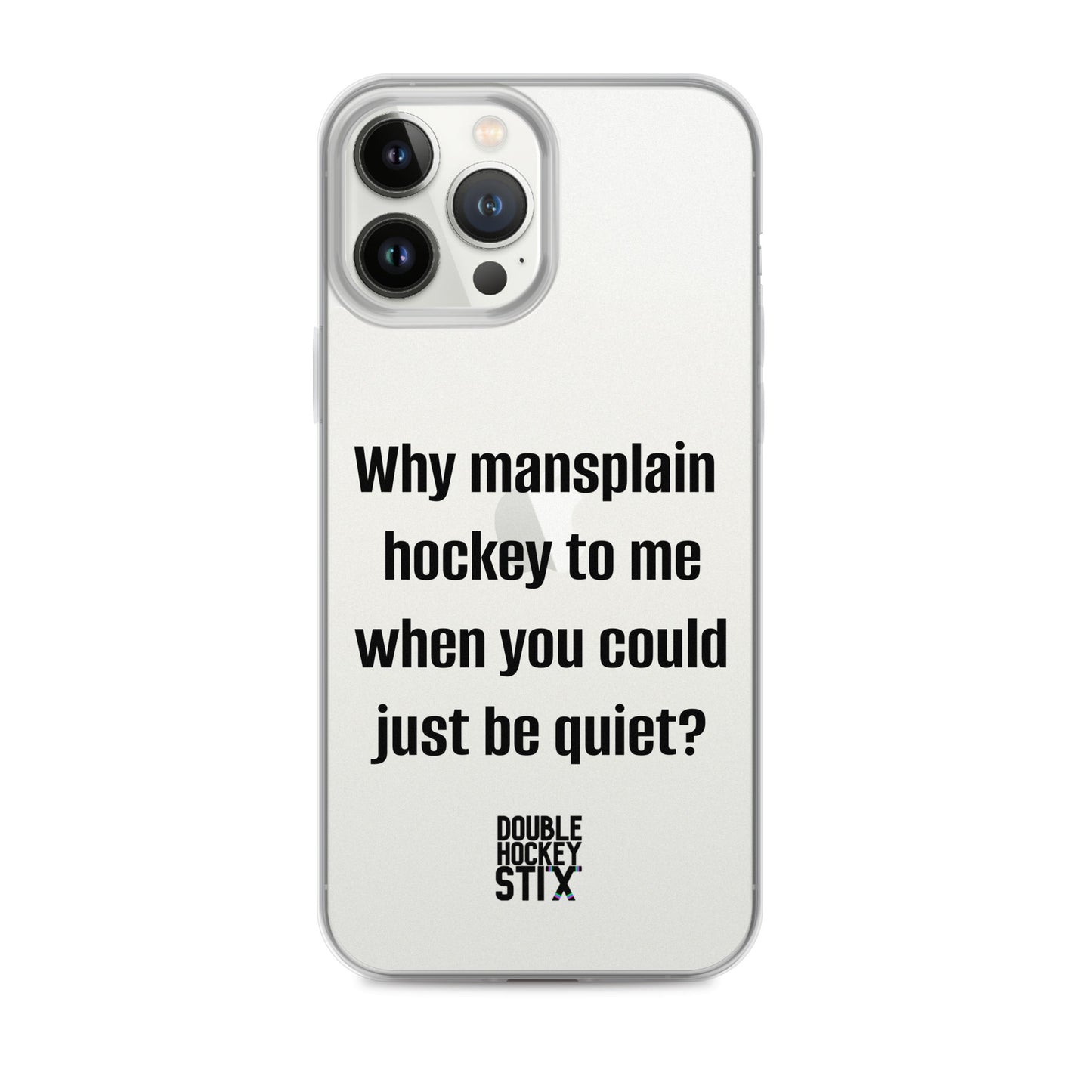 JUST BE QUIET (MANSPLAIN) CLEAR iPHONE CASE (black text)