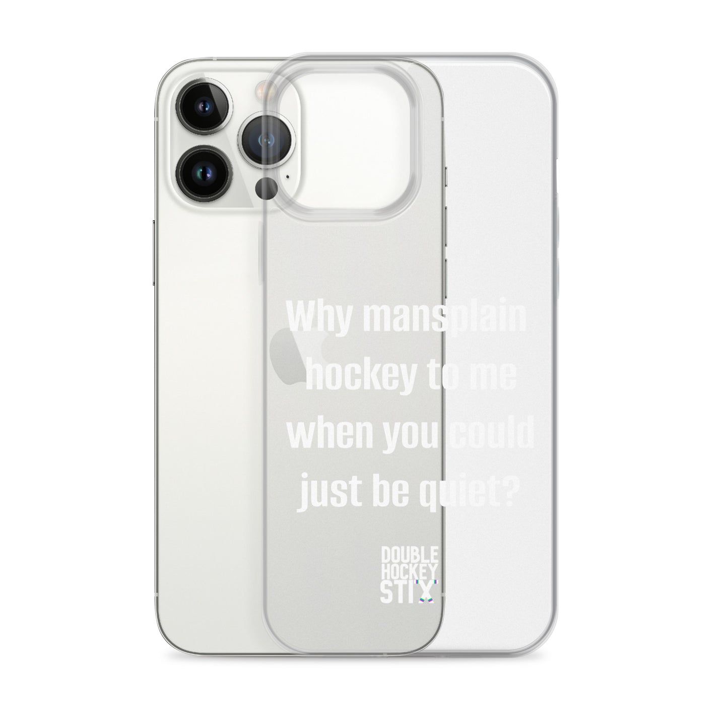 JUST BE QUIET (MANSPLAIN) CLEAR iPHONE CASE (white text)