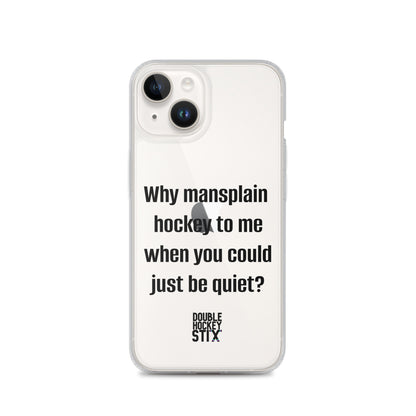 JUST BE QUIET (MANSPLAIN) CLEAR iPHONE CASE (black text)