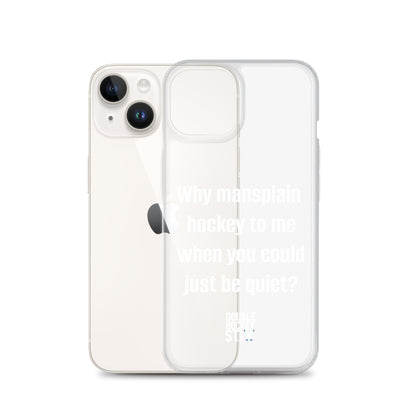 JUST BE QUIET (MANSPLAIN) CLEAR iPHONE CASE (white text)