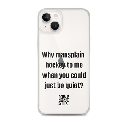 JUST BE QUIET (MANSPLAIN) CLEAR iPHONE CASE (black text)