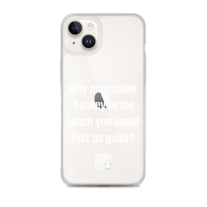 JUST BE QUIET (MANSPLAIN) CLEAR iPHONE CASE (white text)