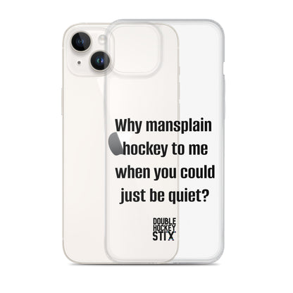 JUST BE QUIET (MANSPLAIN) CLEAR iPHONE CASE (black text)