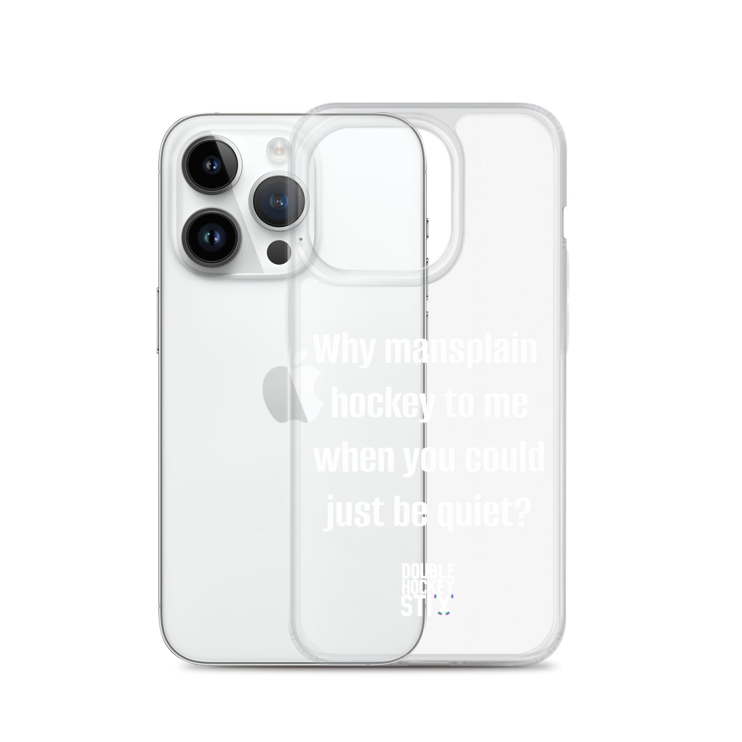 JUST BE QUIET (MANSPLAIN) CLEAR iPHONE CASE (white text)