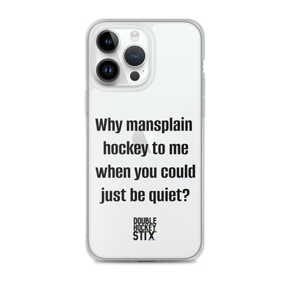 JUST BE QUIET (MANSPLAIN) CLEAR iPHONE CASE (black text)