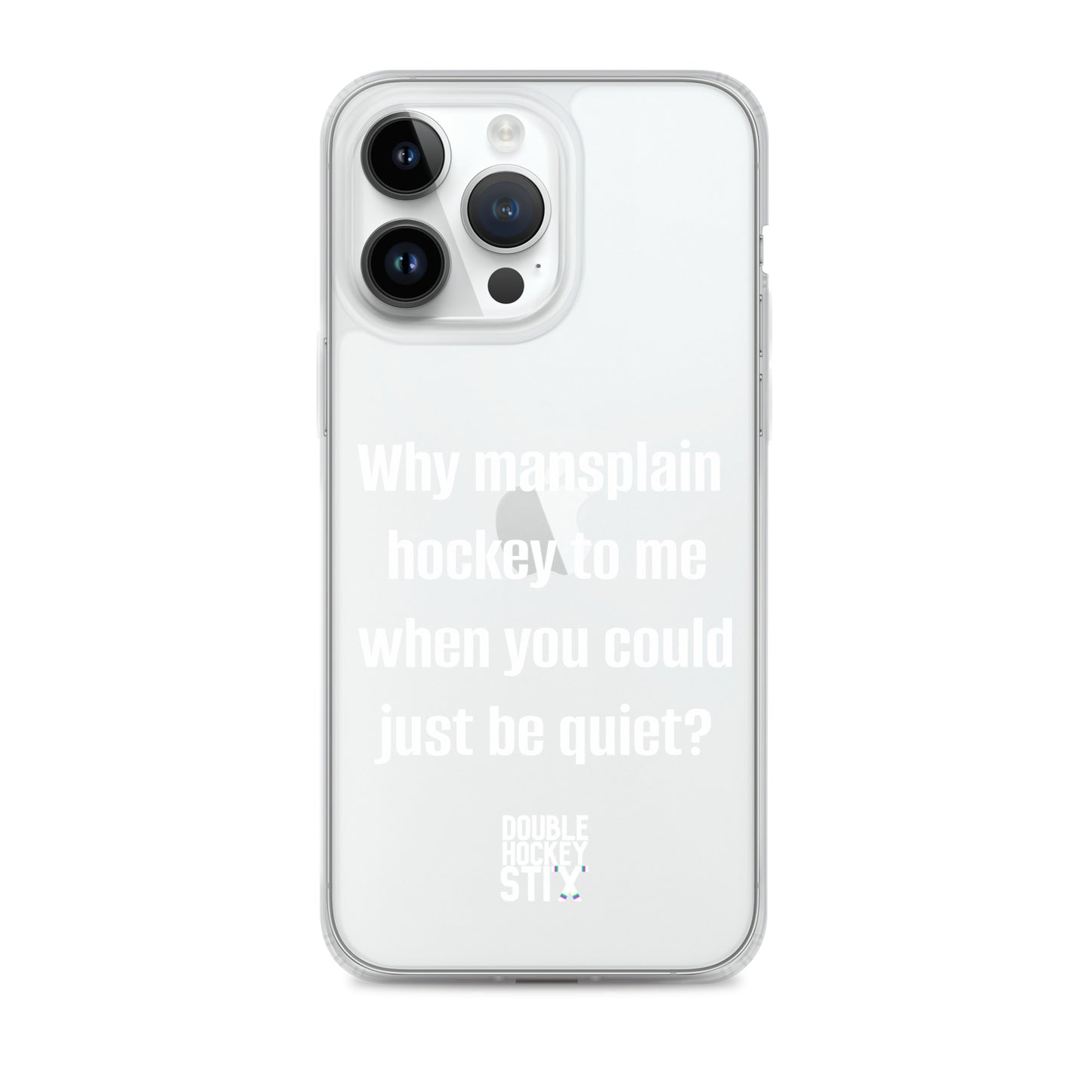 JUST BE QUIET (MANSPLAIN) CLEAR iPHONE CASE (white text)