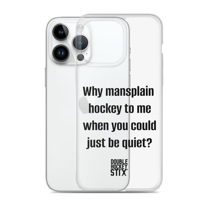 JUST BE QUIET (MANSPLAIN) CLEAR iPHONE CASE (black text)