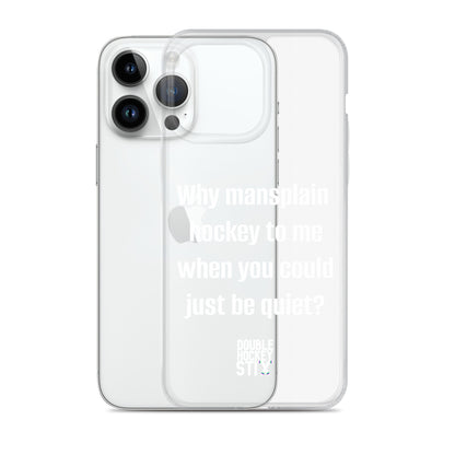 JUST BE QUIET (MANSPLAIN) CLEAR iPHONE CASE (white text)