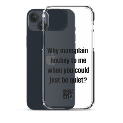 JUST BE QUIET (MANSPLAIN) CLEAR iPHONE CASE (black text)