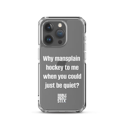 JUST BE QUIET (MANSPLAIN) CLEAR iPHONE CASE (white text)