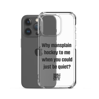 JUST BE QUIET (MANSPLAIN) CLEAR iPHONE CASE (black text)