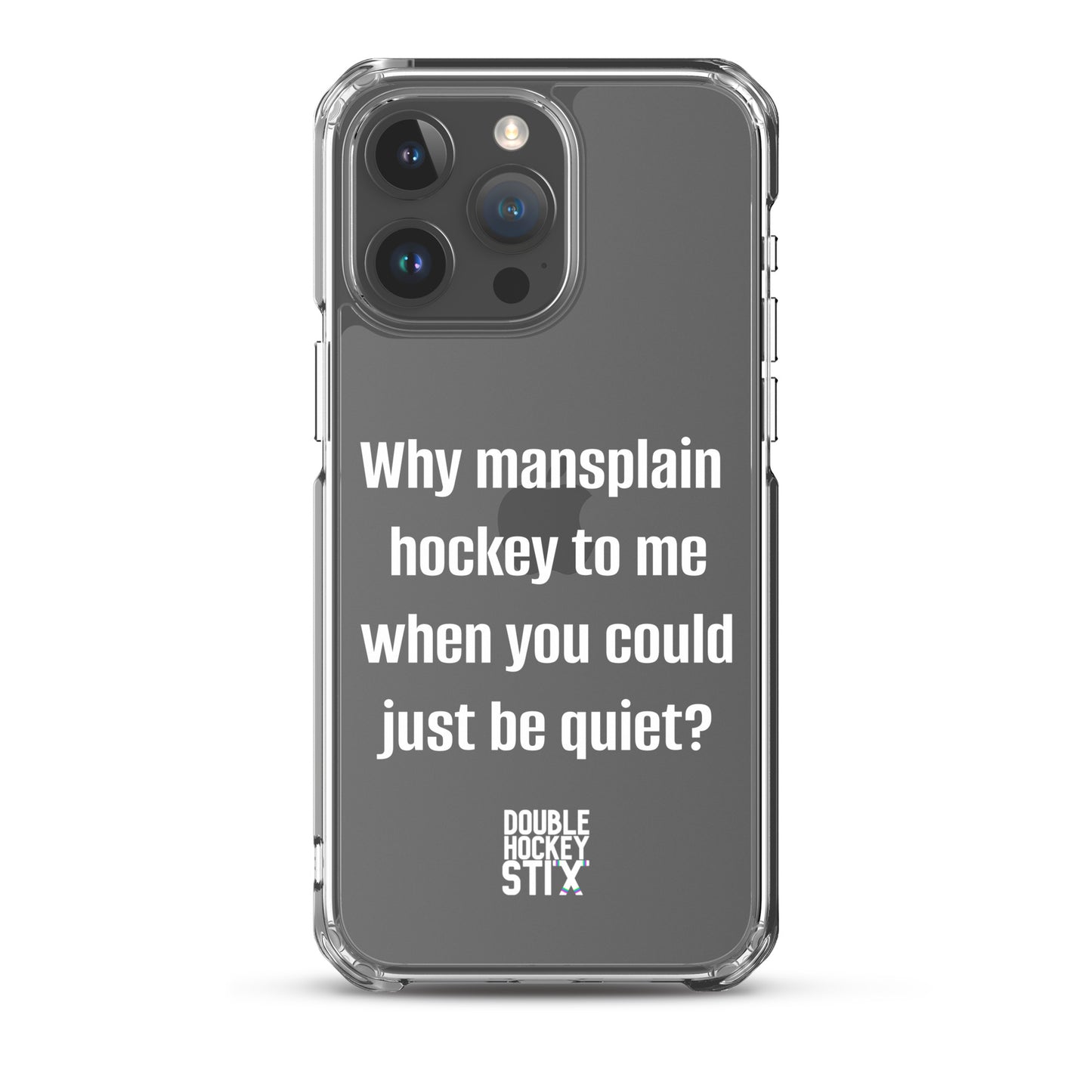 JUST BE QUIET (MANSPLAIN) CLEAR iPHONE CASE (white text)