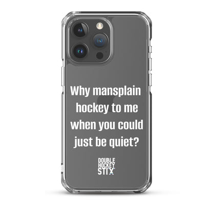 JUST BE QUIET (MANSPLAIN) CLEAR iPHONE CASE (white text)