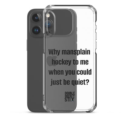 JUST BE QUIET (MANSPLAIN) CLEAR iPHONE CASE (black text)