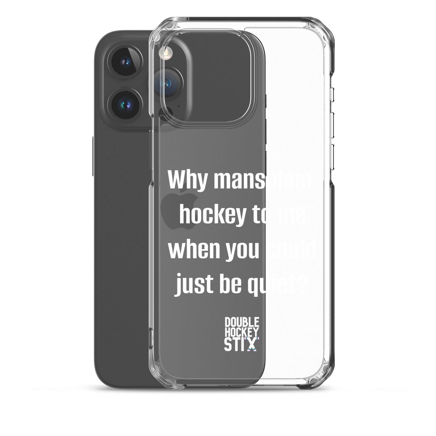 JUST BE QUIET (MANSPLAIN) CLEAR iPHONE CASE (white text)