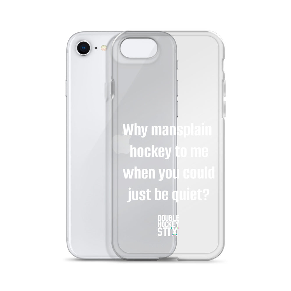 JUST BE QUIET (MANSPLAIN) CLEAR iPHONE CASE (white text)