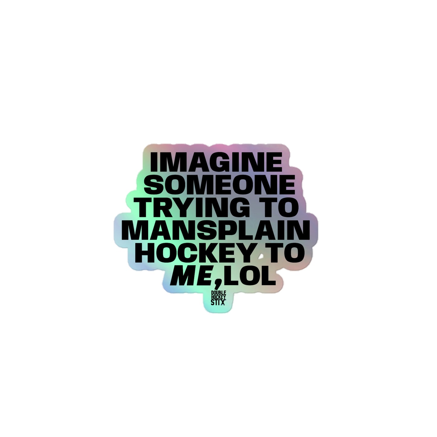 IMAGINE LOL (MANSPLAIN) HOLOGRAPHIC STICKER