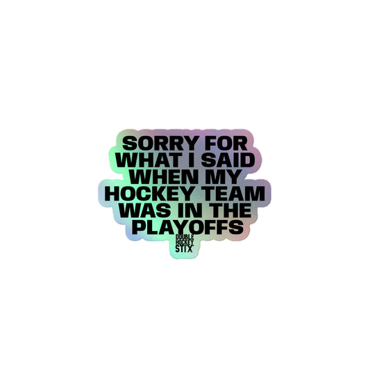 SORRY FOR WHAT I SAID PLAYOFFS HOLOGRAPHIC STICKER