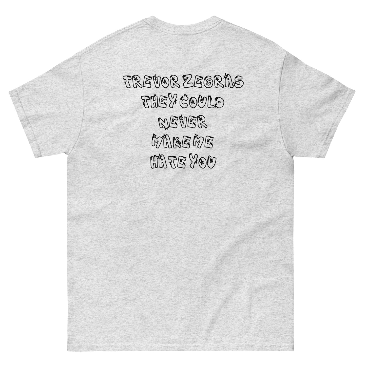 NEVER MAKE ME HATE YOU (TZ) TEE