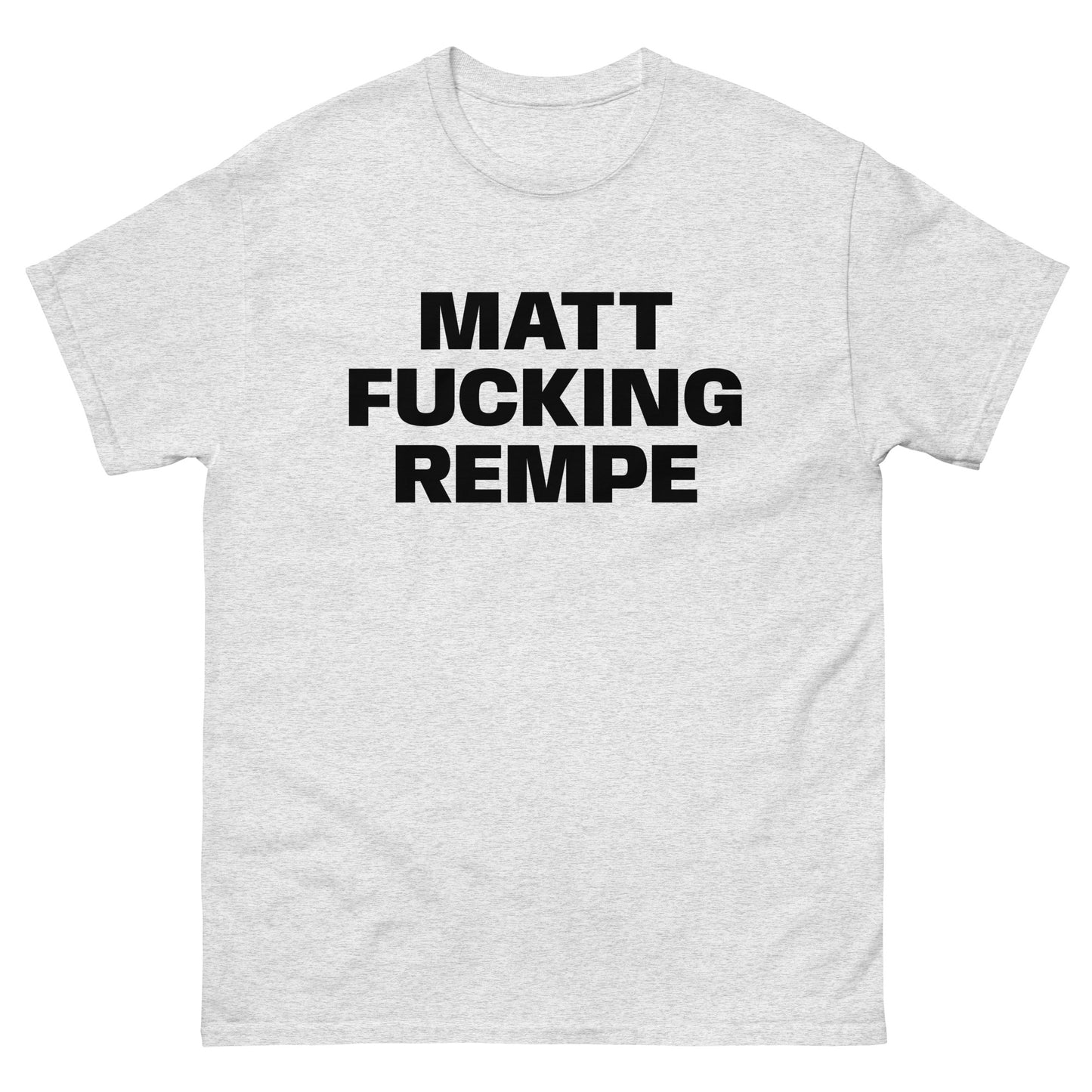 MATT FUCKING REMPE TEE