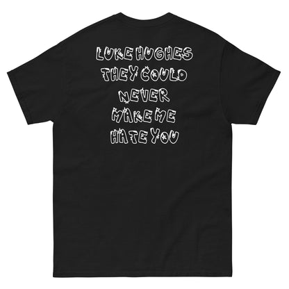 NEVER MAKE ME HATE YOU LUKE HUGHES TEE