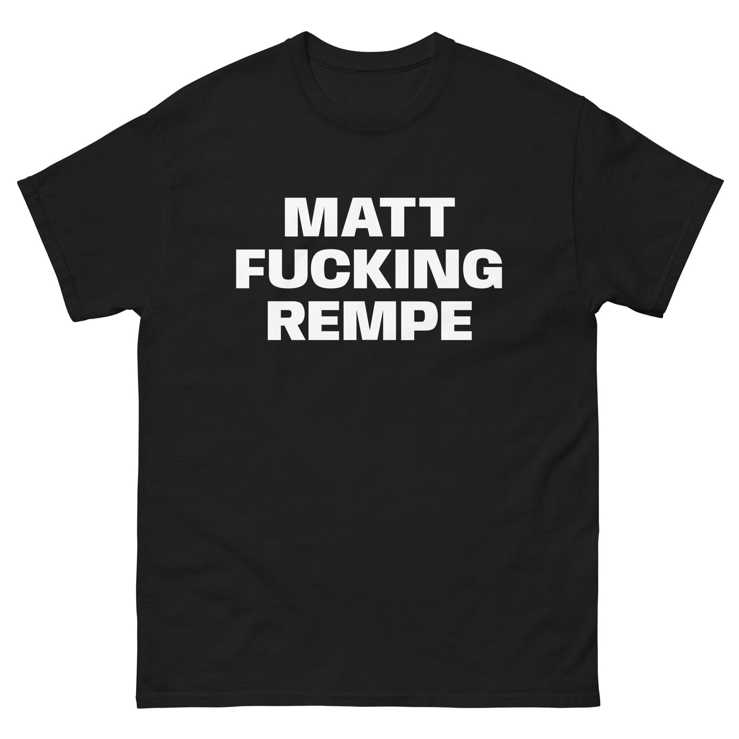 MATT FUCKING REMPE TEE