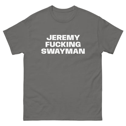 JEREMY FUCKING SWAYMAN TEE