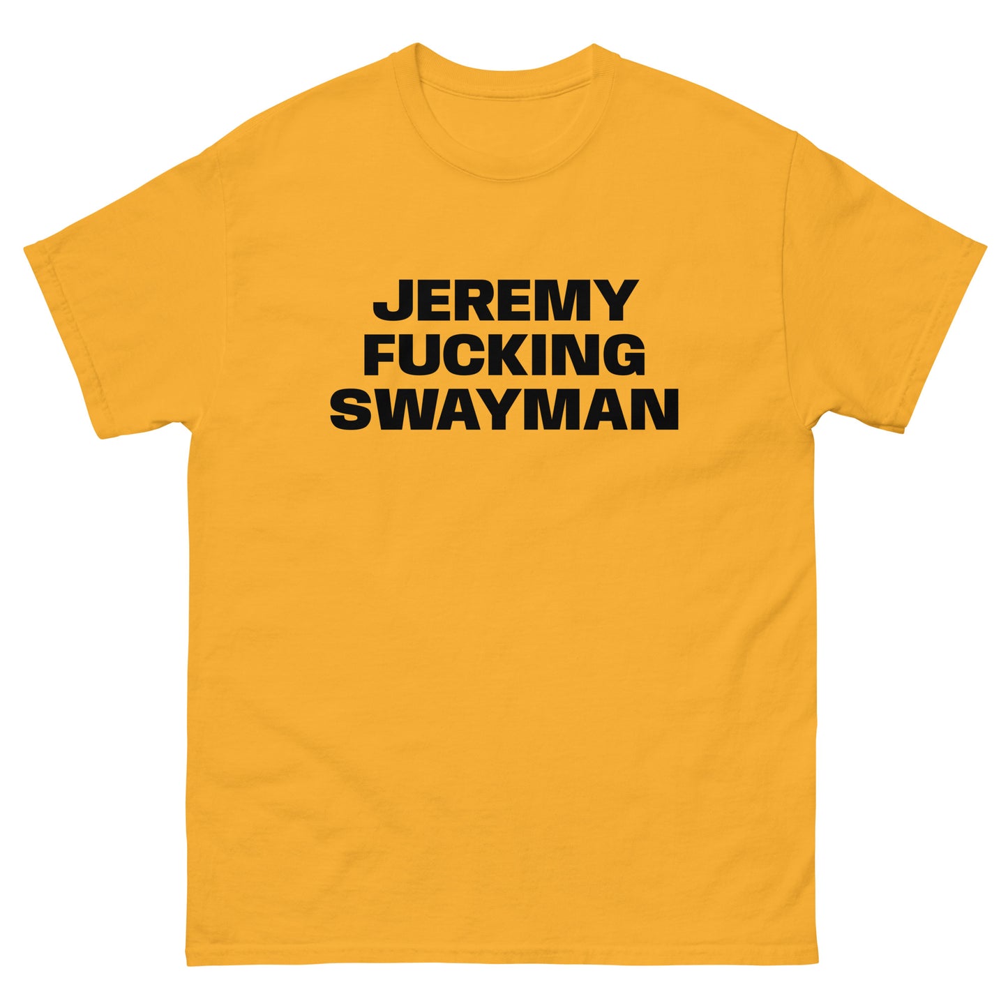 JEREMY FUCKING SWAYMAN TEE