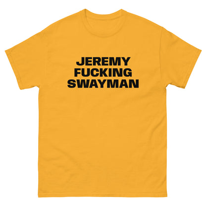 JEREMY FUCKING SWAYMAN TEE