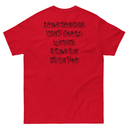 NEVER MAKE ME HATE YOU LUKE HUGHES TEE